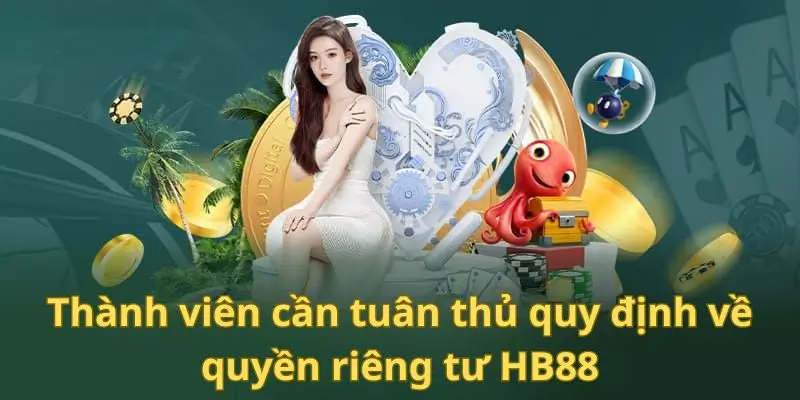 Thành viên cần tuân thủ quy định về quyền riêng tư tại hb88